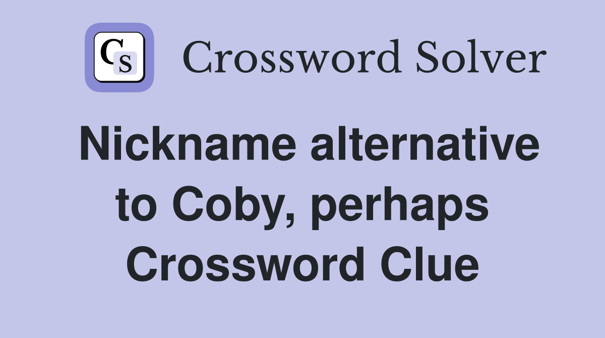 nickname alternative to coby perhaps new york times crossword